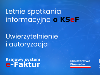 Zdjęcie artykułu Zaproszenie do udziału w drugim cyklu letnich spotkań informacyjnych o KSeF. Bądź na bieżąco!