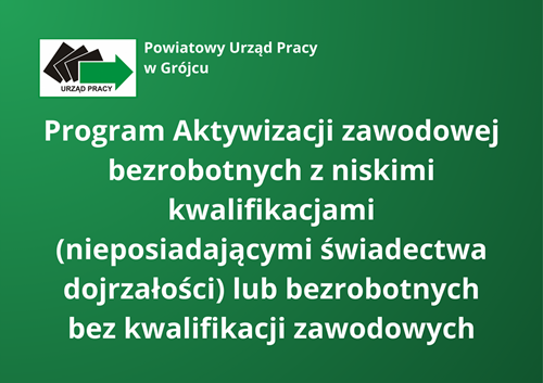 Zdjęcie artykułu Program Aktywizacji zawodowej bezrobotnych z niskimi kwalifikacjami (nieposiadającymi świadectwa dojrzałości) lub bezrobotnych bez kwalifikacji zawodowych